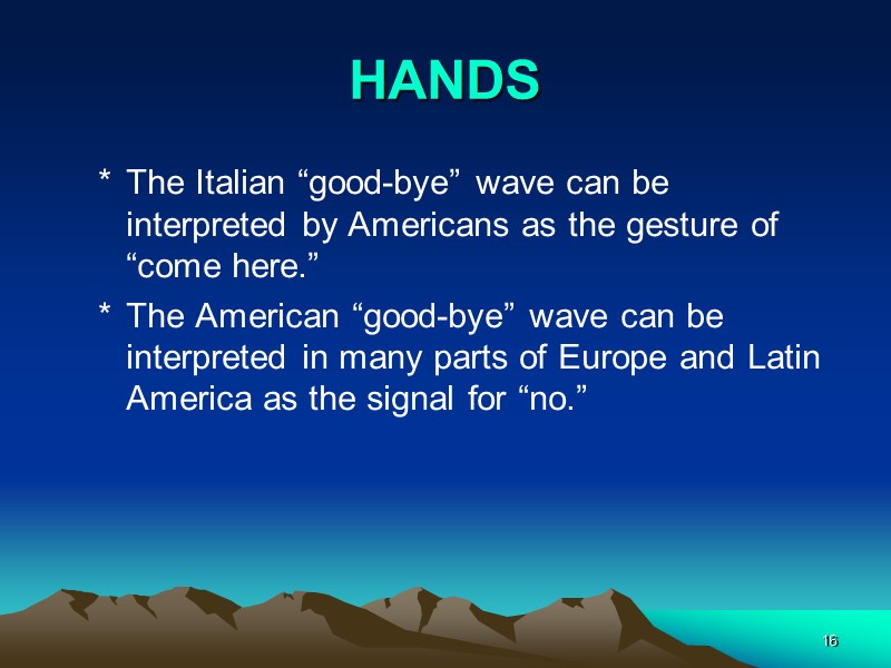 16 HANDS The Italian “good-bye” wave can be interpreted by Americans as the gesture